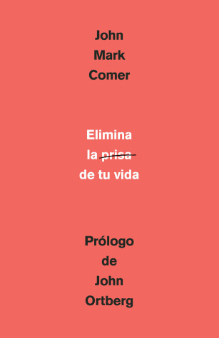 Book cover for Elimina la prisa de tu vida: Como mantener la salud emocional y espiritual en el  caos del mundo moderno / The Ruthless Elimination of Hurry