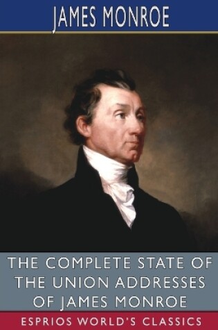 Cover of The Complete State of the Union Addresses of James Monroe (Esprios Classics)