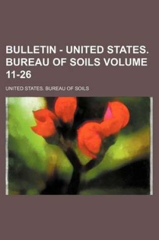 Cover of Bulletin - United States. Bureau of Soils Volume 11-26