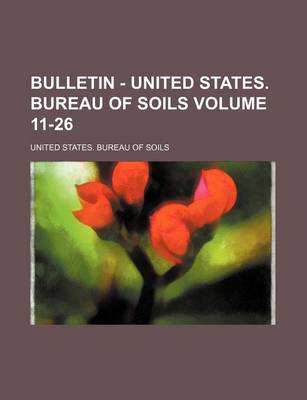 Book cover for Bulletin - United States. Bureau of Soils Volume 11-26