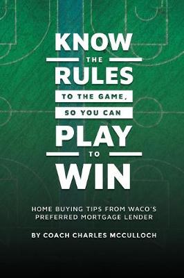 Book cover for Know The Rules To The Game, So You Can Play To Win