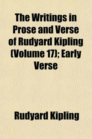 Cover of The Writings in Prose and Verse of Rudyard Kipling (Volume 17); Early Verse