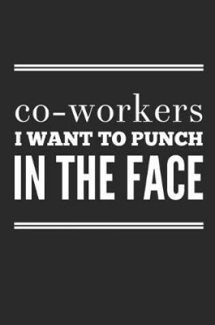 Cover of Co-Workers I Want to Punch in the Face