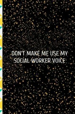 Cover of Don't Make Me Use My Social Worker Voice