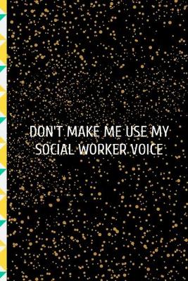 Book cover for Don't Make Me Use My Social Worker Voice