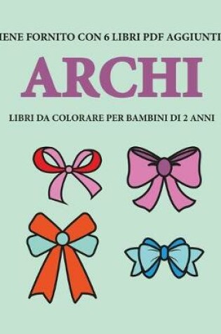 Cover of Libri da colorare per bambini di 2 anni (Archi)