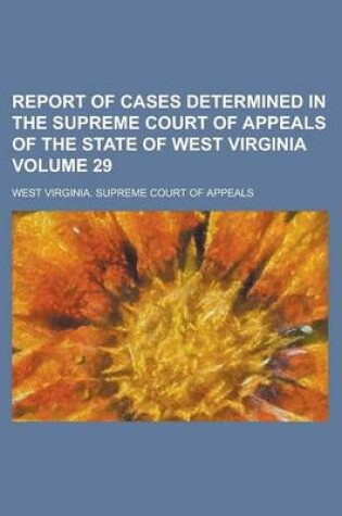 Cover of Report of Cases Determined in the Supreme Court of Appeals of the State of West Virginia Volume 29