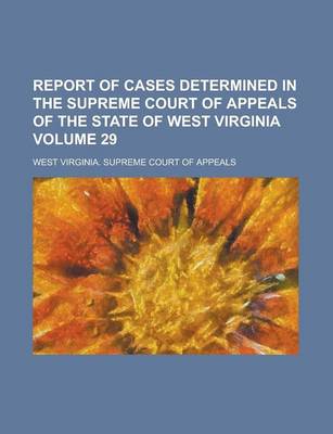 Book cover for Report of Cases Determined in the Supreme Court of Appeals of the State of West Virginia Volume 29