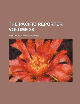 Book cover for The Pacific Reporter Volume 38