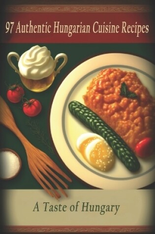 Cover of 97 Authentic Hungarian Cuisine Recipes