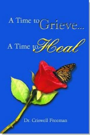 Cover of Time to Grieve ... A Time to Heal