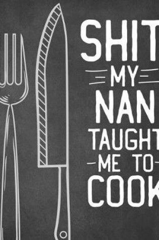 Cover of Shit My Nan Taught Me To Cook