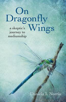 Book cover for On Dragonfly Wings - a skeptic`s journey to mediumship