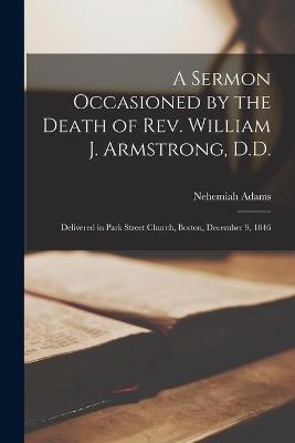 Book cover for A Sermon Occasioned by the Death of Rev. William J. Armstrong, D.D.