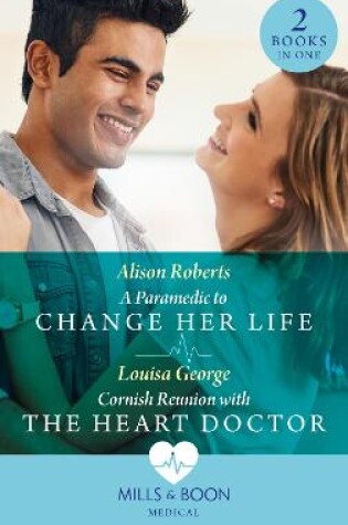 Cover of A Paramedic To Change Her Life / Cornish Reunion With The Heart Doctor