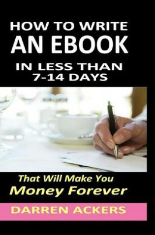 Cover of How To Write A Non Fiction eBook In 7 -14 Days That Will Make You Money Forever