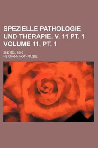 Cover of Spezielle Pathologie Und Therapie. V. 11 PT. 1 Volume 11, PT. 1; 2nd Ed., 1902