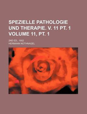 Book cover for Spezielle Pathologie Und Therapie. V. 11 PT. 1 Volume 11, PT. 1; 2nd Ed., 1902