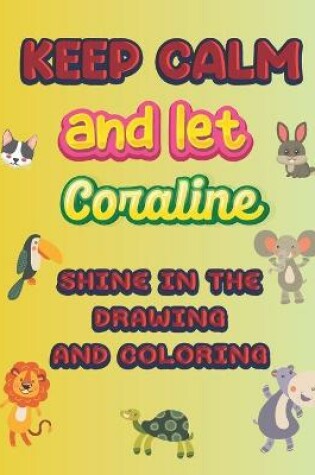 Cover of keep calm and let Coraline shine in the drawing and coloring