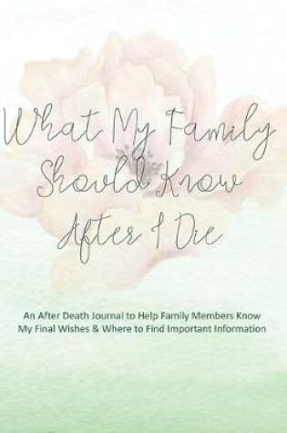 Cover of What My Family Should Know After I Die