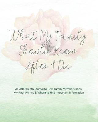 Book cover for What My Family Should Know After I Die