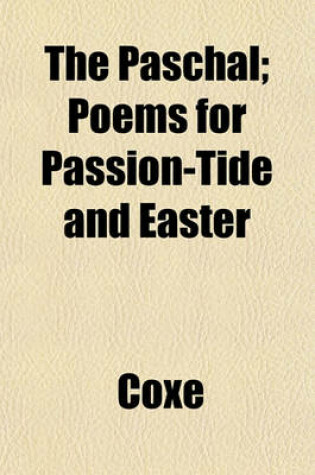 Cover of The Paschal; Poems for Passion-Tide and Easter