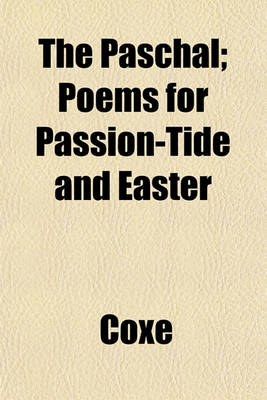 Book cover for The Paschal; Poems for Passion-Tide and Easter