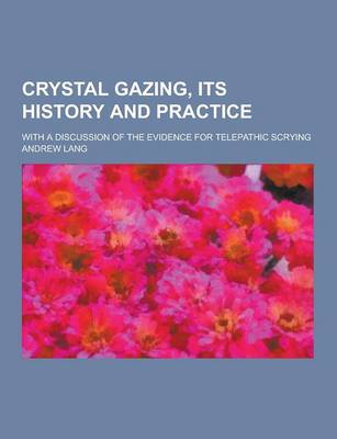 Book cover for Crystal Gazing, Its History and Practice; With a Discussion of the Evidence for Telepathic Scrying