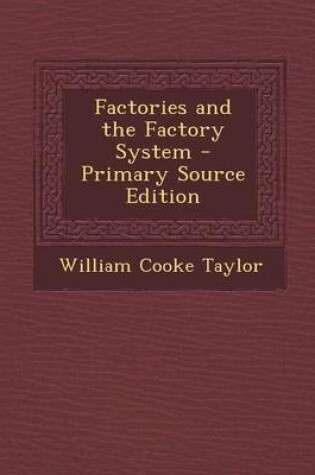 Cover of Factories and the Factory System - Primary Source Edition