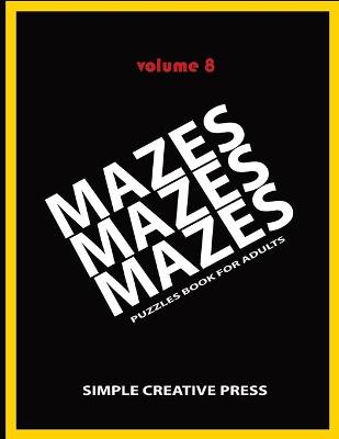 Book cover for Mazes Mazes Mazes Puzzles Book For Adults - Volume 8