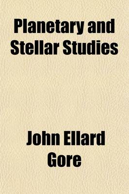 Book cover for Planetary and Stellar Studies; Or, Short Papers on the Planets, Stars, and Nebulae