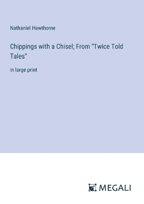Book cover for Chippings with a Chisel; From "Twice Told Tales"