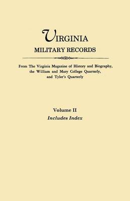 Book cover for Virginia Military Records. From The Virginia Magazine of History and Biography, the William and Mary College Quarterly, and Tyler's Quarterly. VOLUME II