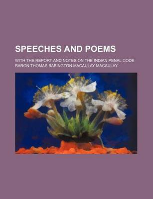 Book cover for Speeches and Poems; With the Report and Notes on the Indian Penal Code