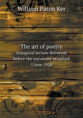 Book cover for The art of poetry Inaugural lecture delivered before the university of oxford 5 june 1920