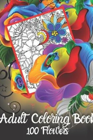 Cover of Adult Coloring Book 100 Flowers