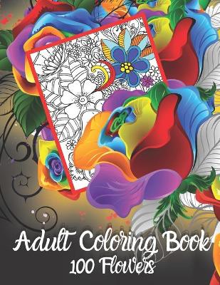 Cover of Adult Coloring Book 100 Flowers