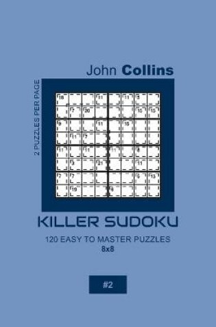 Cover of Killer Sudoku - 120 Easy To Master Puzzles 8x8 - 2
