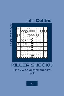 Book cover for Killer Sudoku - 120 Easy To Master Puzzles 8x8 - 2