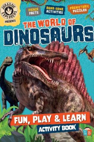 Cover of The World of Dinosaurs by Jurassic Explorers Fun, Play & Learn  Activity Book
