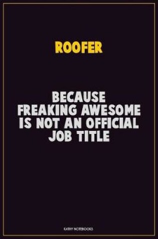 Cover of Roofer, Because Freaking Awesome Is Not An Official Job Title