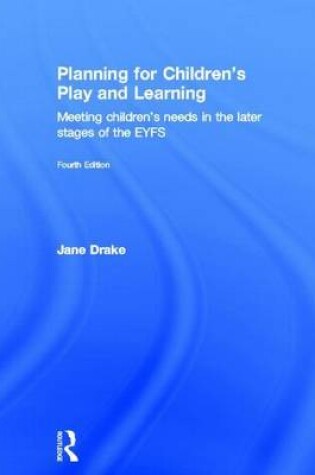 Cover of Planning for Children S Play and Learning: Meeting Children S Needs in the Later Stages of the Eyfs