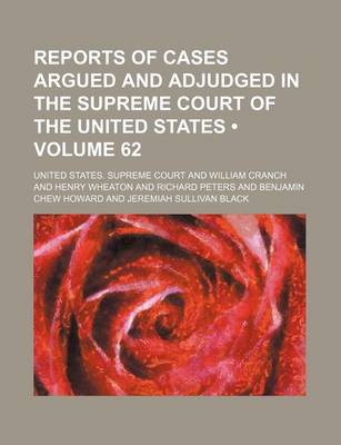 Book cover for Reports of Cases Argued and Adjudged in the Supreme Court of the United States (Volume 62)