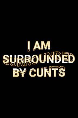 Book cover for I Am Surrounded By Cunts