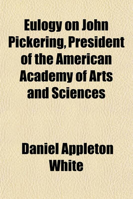 Book cover for Eulogy on John Pickering, President of the American Academy of Arts and Sciences; Delivered Before the Academy, Octb. 28. 1846