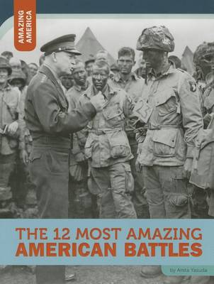 Book cover for The 12 Most Amazing American Battles