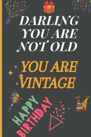 Cover of Darling You Are Not Old You Are Vintage