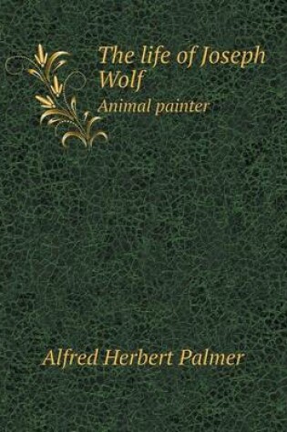 Cover of The Life of Joseph Wolf Animal Painter