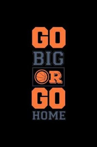 Cover of Go Big or Go Home