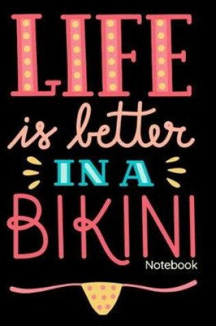 Cover of Life Is Better in a Bikini Notebook